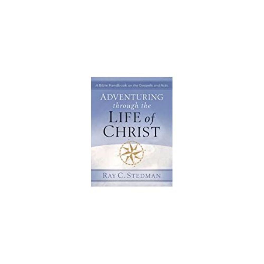 Adventuring Through the Life of Christ: A Bible Handbook on the Gospels and Acts